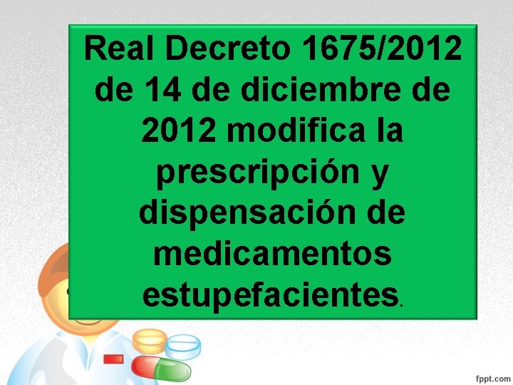 Real Decreto 1675/2012 de 14 de diciembre de 2012 modifica la prescripción y dispensación Real Decreto 1675/2012 de 14 de diciembre de 2012 modifica la prescripción y dispensación