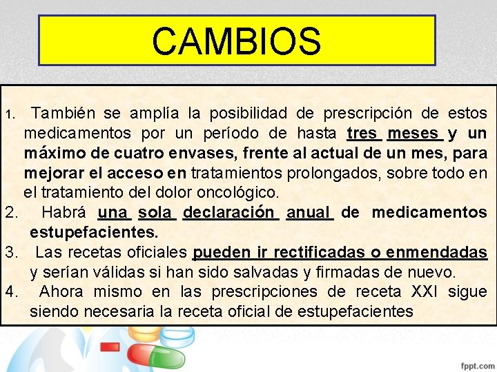 CAMBIOS También se amplía la posibilidad de prescripción de estos medicamentos por un período CAMBIOS También se amplía la posibilidad de prescripción de estos medicamentos por un período