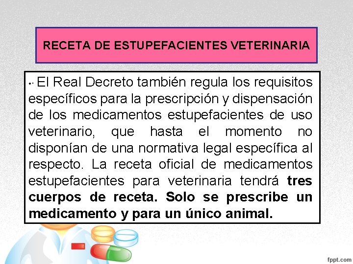 RECETA DE ESTUPEFACIENTES VETERINARIA • · El Real Decreto también regula los requisitos específicos RECETA DE ESTUPEFACIENTES VETERINARIA • · El Real Decreto también regula los requisitos específicos