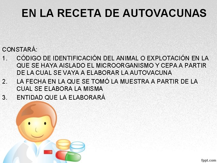 EN LA RECETA DE AUTOVACUNAS CONSTARÁ: 1. CÓDIGO DE IDENTIFICACIÓN DEL ANIMAL O EXPLOTACIÓN EN LA RECETA DE AUTOVACUNAS CONSTARÁ: 1. CÓDIGO DE IDENTIFICACIÓN DEL ANIMAL O EXPLOTACIÓN