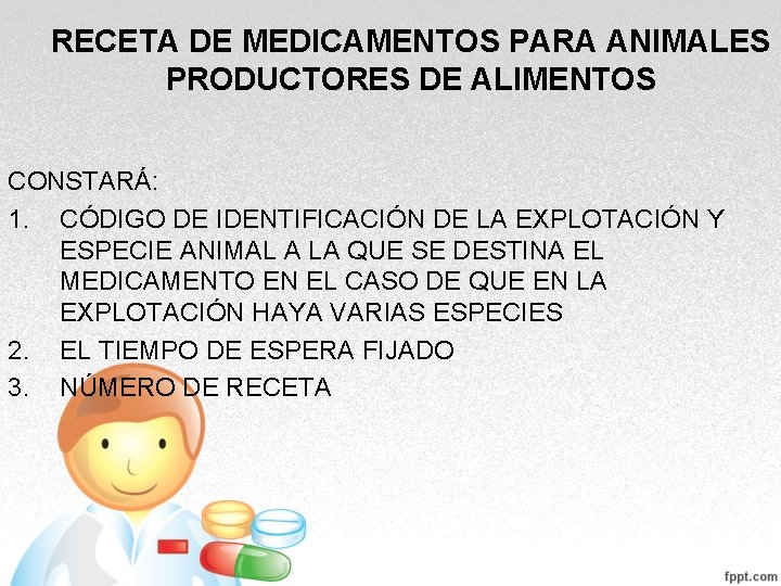 RECETA DE MEDICAMENTOS PARA ANIMALES PRODUCTORES DE ALIMENTOS CONSTARÁ: 1. CÓDIGO DE IDENTIFICACIÓN DE RECETA DE MEDICAMENTOS PARA ANIMALES PRODUCTORES DE ALIMENTOS CONSTARÁ: 1. CÓDIGO DE IDENTIFICACIÓN DE