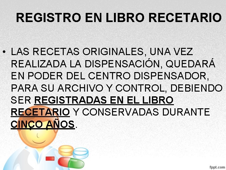 REGISTRO EN LIBRO RECETARIO • LAS RECETAS ORIGINALES, UNA VEZ REALIZADA LA DISPENSACIÓN, QUEDARÁ REGISTRO EN LIBRO RECETARIO • LAS RECETAS ORIGINALES, UNA VEZ REALIZADA LA DISPENSACIÓN, QUEDARÁ