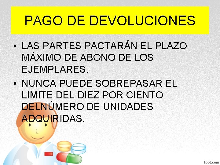 PAGO DE DEVOLUCIONES • LAS PARTES PACTARÁN EL PLAZO MÁXIMO DE ABONO DE LOS PAGO DE DEVOLUCIONES • LAS PARTES PACTARÁN EL PLAZO MÁXIMO DE ABONO DE LOS