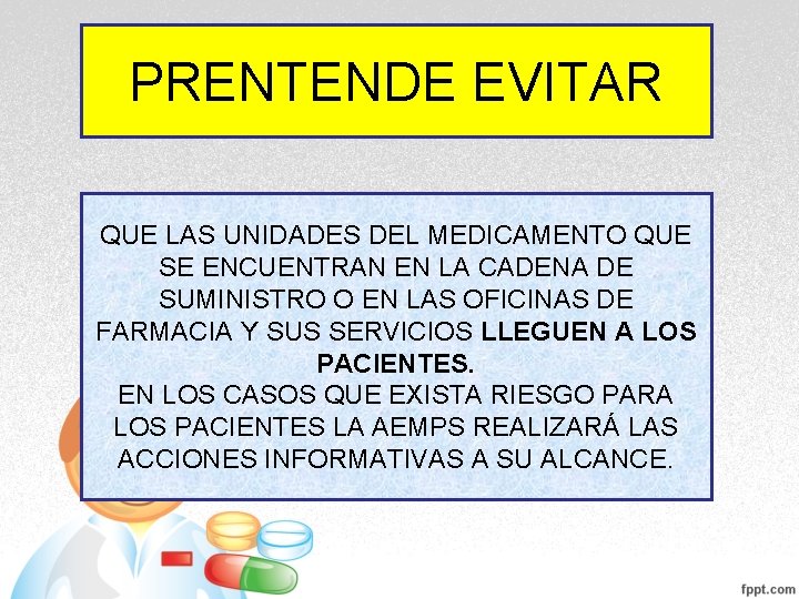 PRENTENDE EVITAR QUE LAS UNIDADES DEL MEDICAMENTO QUE SE ENCUENTRAN EN LA CADENA DE PRENTENDE EVITAR QUE LAS UNIDADES DEL MEDICAMENTO QUE SE ENCUENTRAN EN LA CADENA DE