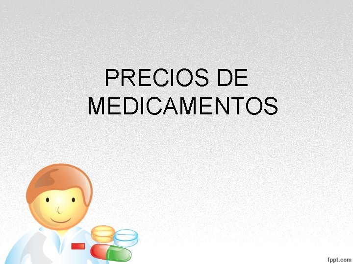 PRECIOS DE MEDICAMENTOS PRECIOS DE MEDICAMENTOS