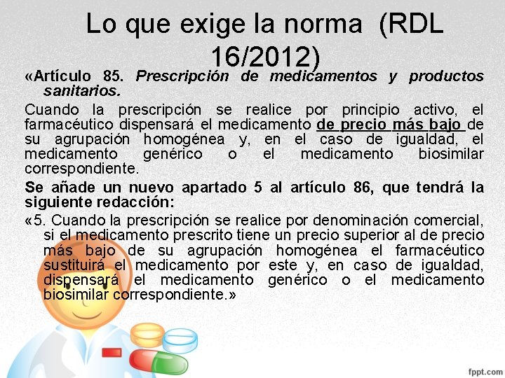 Lo que exige la norma (RDL 16/2012) «Artículo 85. Prescripción de medicamentos y productos Lo que exige la norma (RDL 16/2012) «Artículo 85. Prescripción de medicamentos y productos