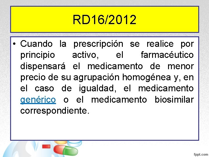 RD 16/2012 • Cuando la prescripción se realice por principio activo, el farmacéutico dispensará RD 16/2012 • Cuando la prescripción se realice por principio activo, el farmacéutico dispensará