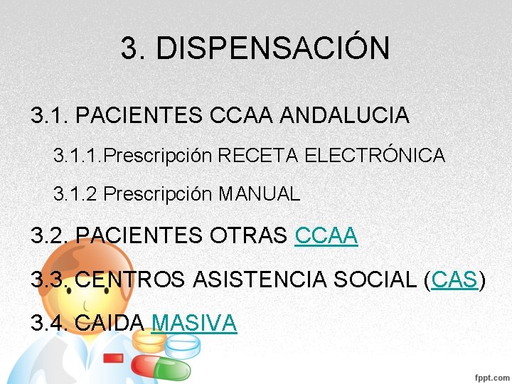 3. DISPENSACIÓN 3. 1. PACIENTES CCAA ANDALUCIA 3. 1. 1. Prescripción RECETA ELECTRÓNICA 3. 3. DISPENSACIÓN 3. 1. PACIENTES CCAA ANDALUCIA 3. 1. 1. Prescripción RECETA ELECTRÓNICA 3.