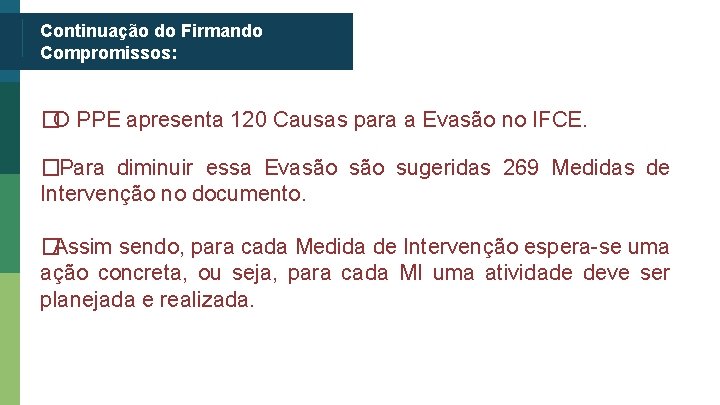 Continuação do Firmando Compromissos: �O PPE apresenta 120 Causas para a Evasão no IFCE. Continuação do Firmando Compromissos: �O PPE apresenta 120 Causas para a Evasão no IFCE.