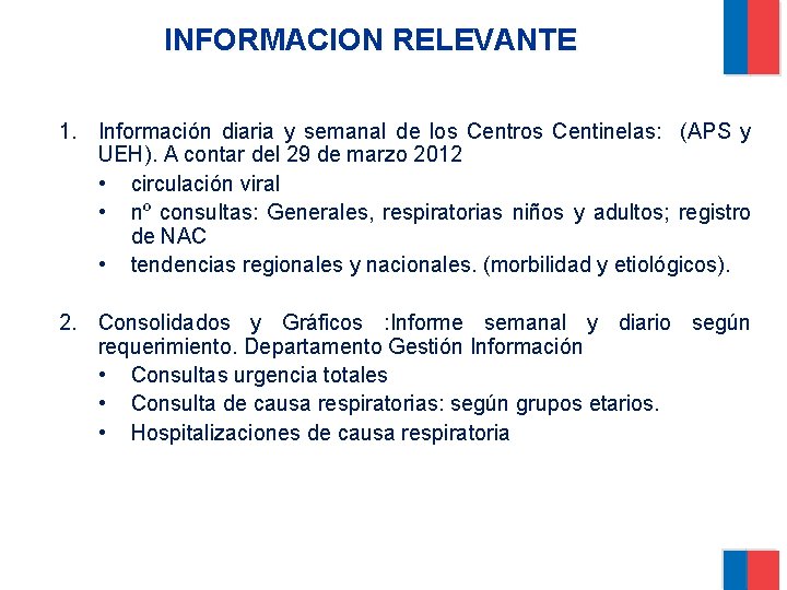 INFORMACION RELEVANTE 1. Información diaria y semanal de los Centros Centinelas: (APS y UEH).