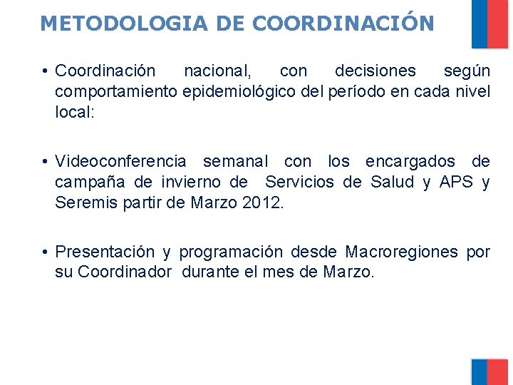 METODOLOGIA DE COORDINACIÓN • Coordinación nacional, con decisiones según comportamiento epidemiológico del período en
