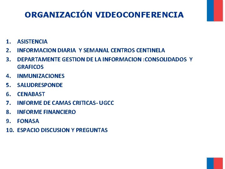 ORGANIZACIÓN VIDEOCONFERENCIA 1. ASISTENCIA 2. INFORMACION DIARIA Y SEMANAL CENTROS CENTINELA 3. DEPARTAMENTE GESTION