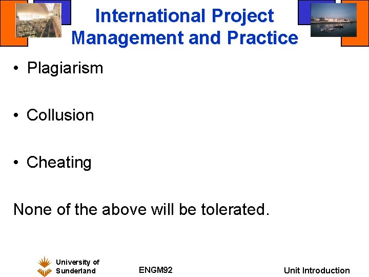 International Project Management and Practice • Plagiarism • Collusion • Cheating None of the
