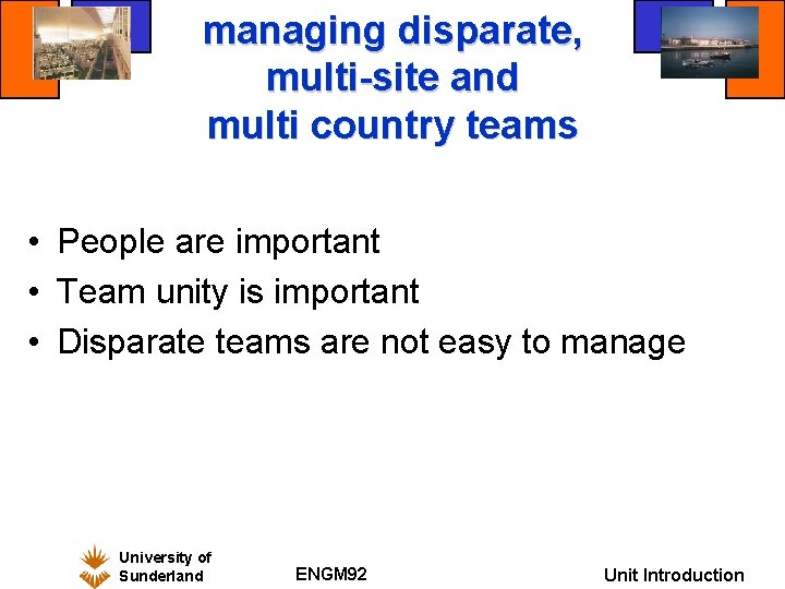 managing disparate, multi-site and multi country teams • People are important • Team unity