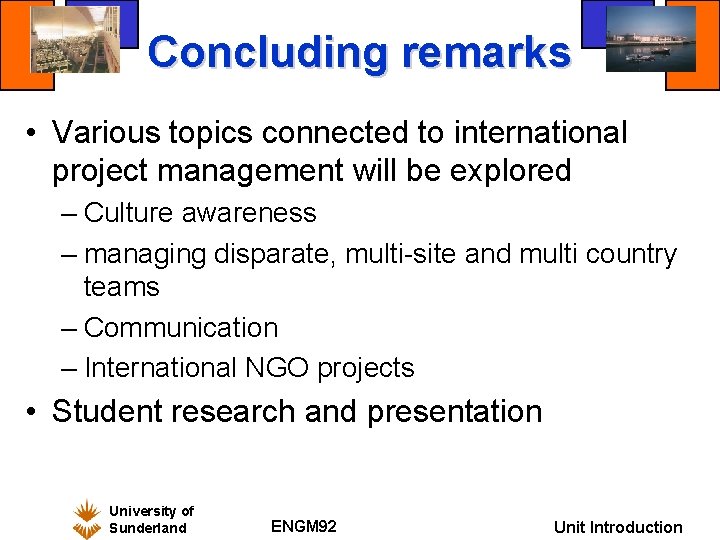 Concluding remarks • Various topics connected to international project management will be explored –
