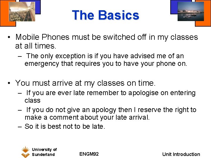 The Basics • Mobile Phones must be switched off in my classes at all