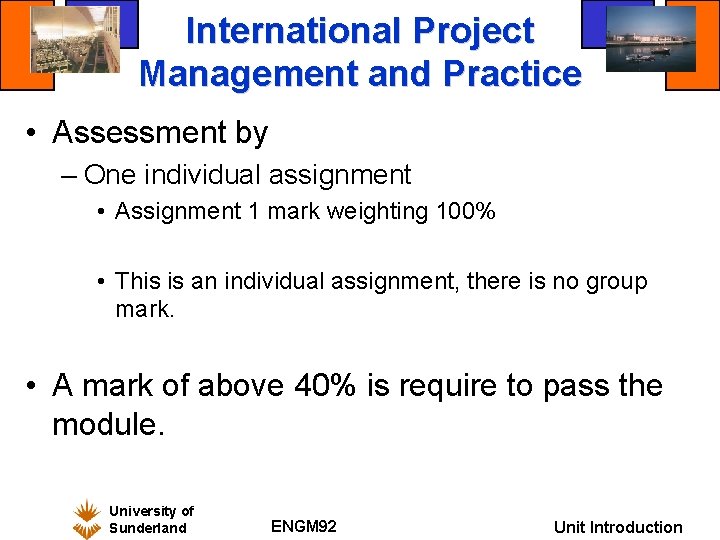 International Project Management and Practice • Assessment by – One individual assignment • Assignment