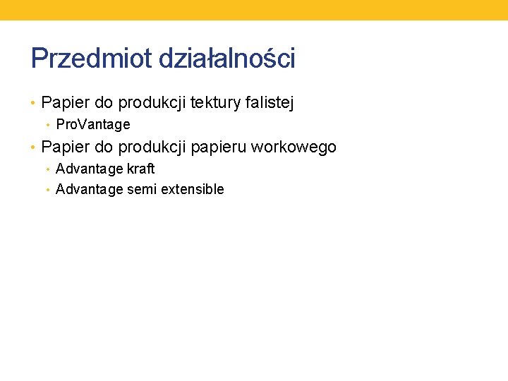 Przedmiot działalności • Papier do produkcji tektury falistej • Pro. Vantage • Papier do