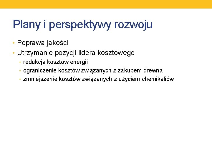 Plany i perspektywy rozwoju • Poprawa jakości • Utrzymanie pozycji lidera kosztowego • redukcja