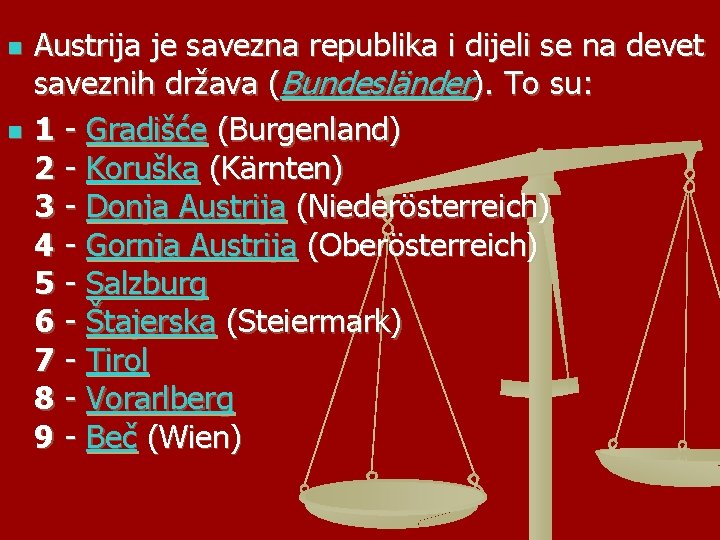 n n Austrija je savezna republika i dijeli se na devet saveznih država (Bundesländer).