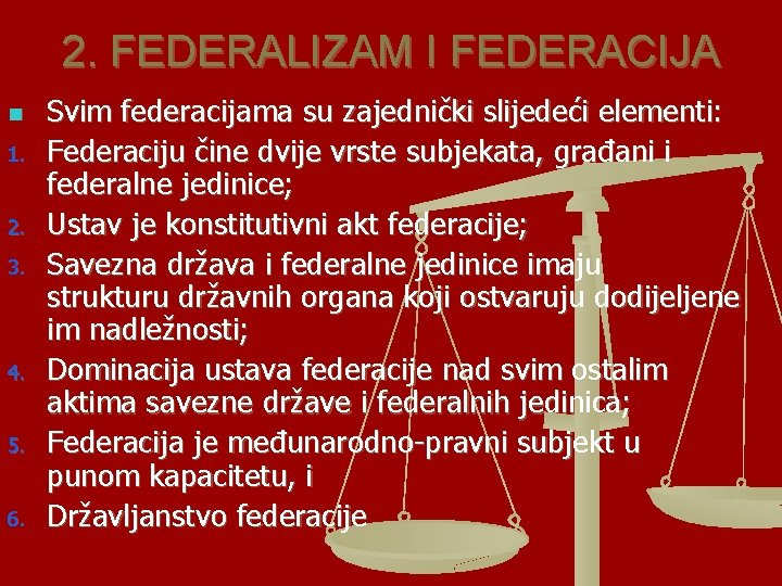 2. FEDERALIZAM I FEDERACIJA n 1. 2. 3. 4. 5. 6. Svim federacijama su