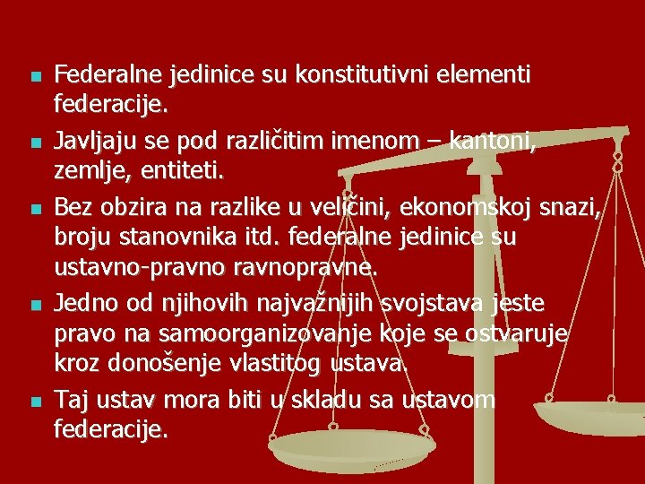 n n n Federalne jedinice su konstitutivni elementi federacije. Javljaju se pod različitim imenom