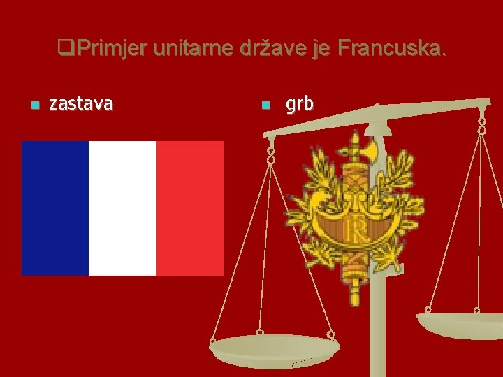 q. Primjer unitarne države je Francuska. n zastava n grb 