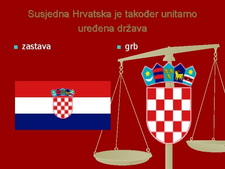 Susjedna Hrvatska je također unitarno uređena država n zastava n grb 