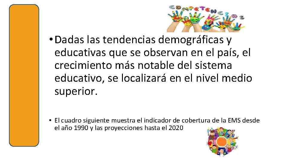  • Dadas las tendencias demográficas y educativas que se observan en el país,