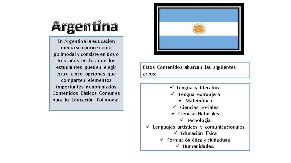 Argentina En Argentina la educación media se conoce como polimodal y consiste en dos