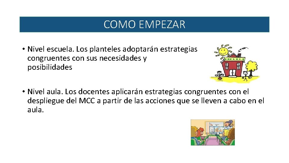 COMO EMPEZAR • Nivel escuela. Los planteles adoptarán estrategias congruentes con sus necesidades y