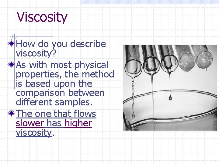 Viscosity How do you describe viscosity? As with most physical properties, the method is Viscosity How do you describe viscosity? As with most physical properties, the method is