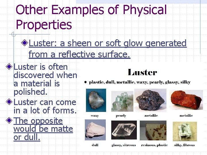 Other Examples of Physical Properties Luster: a sheen or soft glow generated from a Other Examples of Physical Properties Luster: a sheen or soft glow generated from a