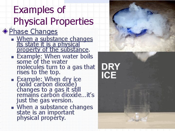 Examples of Physical Properties Phase Changes n n When a substance changes its state Examples of Physical Properties Phase Changes n n When a substance changes its state