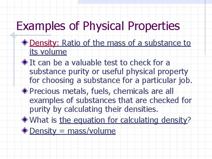 Examples of Physical Properties Density: Ratio of the mass of a substance to its Examples of Physical Properties Density: Ratio of the mass of a substance to its