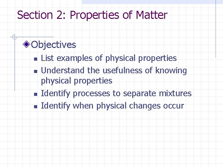 Section 2: Properties of Matter Objectives n n List examples of physical properties Understand Section 2: Properties of Matter Objectives n n List examples of physical properties Understand