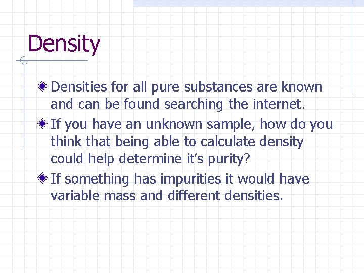 Density Densities for all pure substances are known and can be found searching the Density Densities for all pure substances are known and can be found searching the
