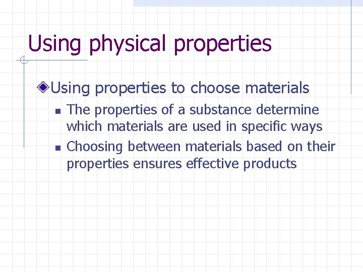 Using physical properties Using properties to choose materials n n The properties of a Using physical properties Using properties to choose materials n n The properties of a