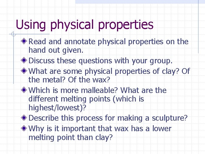 Using physical properties Read annotate physical properties on the hand out given. Discuss these Using physical properties Read annotate physical properties on the hand out given. Discuss these