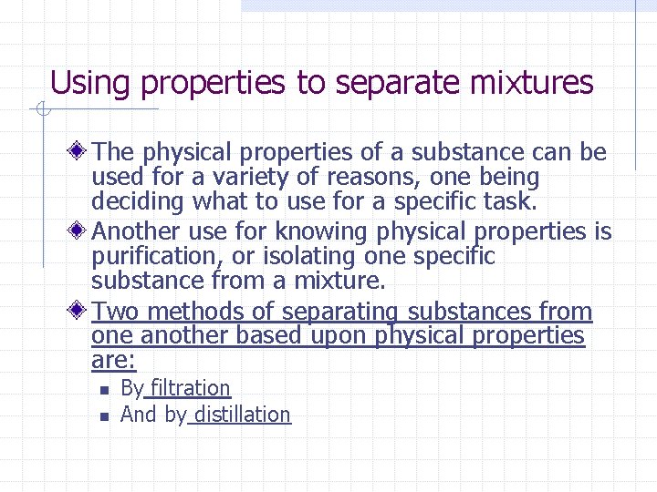 Using properties to separate mixtures The physical properties of a substance can be used Using properties to separate mixtures The physical properties of a substance can be used