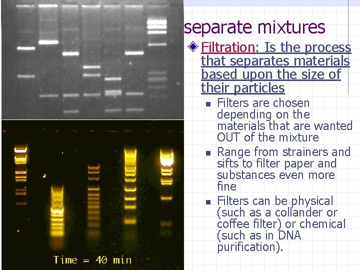 Using properties to separate mixtures Filtration: Is the process that separates materials based upon Using properties to separate mixtures Filtration: Is the process that separates materials based upon