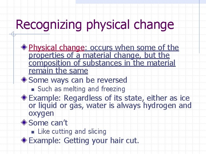 Recognizing physical change Physical change: occurs when some of the properties of a material Recognizing physical change Physical change: occurs when some of the properties of a material