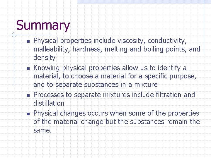 Summary n n Physical properties include viscosity, conductivity, malleability, hardness, melting and boiling points, Summary n n Physical properties include viscosity, conductivity, malleability, hardness, melting and boiling points,