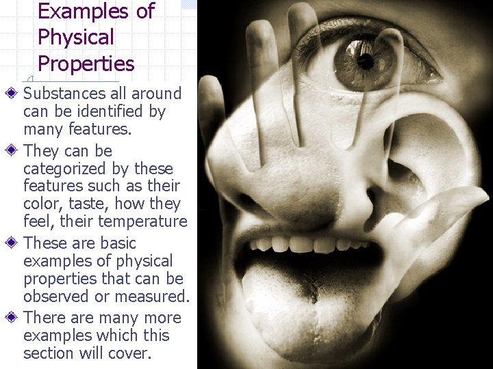 Examples of Physical Properties Substances all around can be identified by many features. They Examples of Physical Properties Substances all around can be identified by many features. They