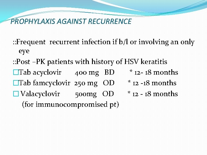 PROPHYLAXIS AGAINST RECURRENCE : : Frequent recurrent infection if b/l or involving an only