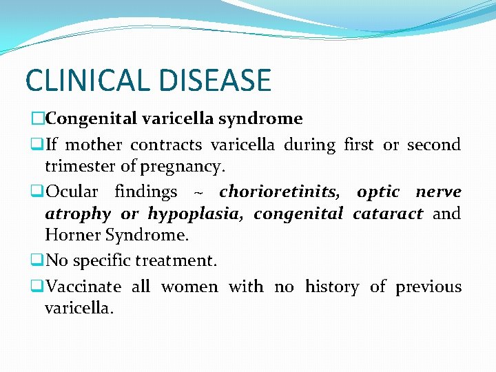 CLINICAL DISEASE �Congenital varicella syndrome q. If mother contracts varicella during first or second