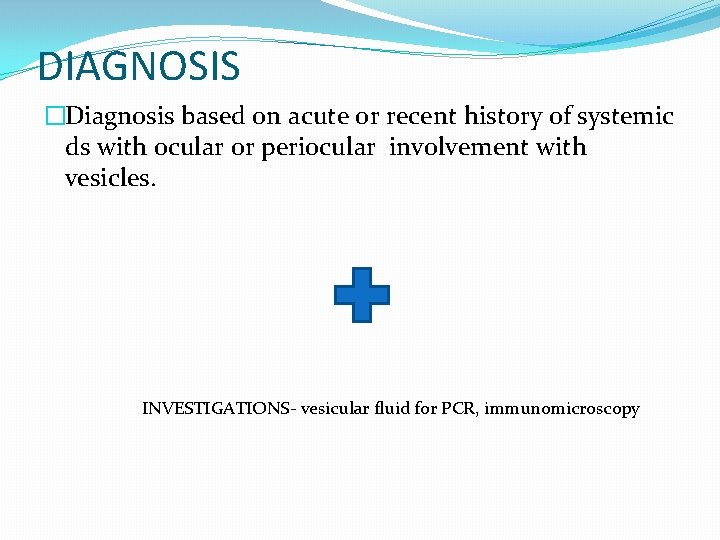 DIAGNOSIS �Diagnosis based on acute or recent history of systemic ds with ocular or DIAGNOSIS �Diagnosis based on acute or recent history of systemic ds with ocular or