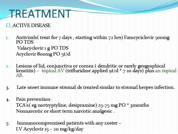 TREATMENT � ACTIVE DISEASE 1. Antivirals( treat for 7 days , starting within 72