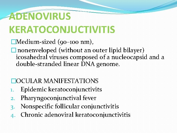 ADENOVIRUS KERATOCONJUCTIVITIS �Medium-sized (90– 100 nm), � nonenveloped (without an outer lipid bilayer) icosahedral