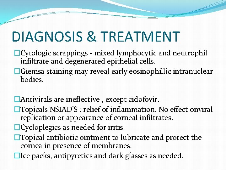 DIAGNOSIS & TREATMENT �Cytologic scrappings - mixed lymphocytic and neutrophil infiltrate and degenerated epithelial